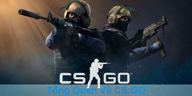 Tổng Quan Về CS:GO