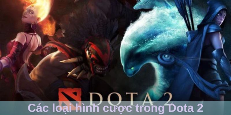 Các loại hình cược trong Dota 2