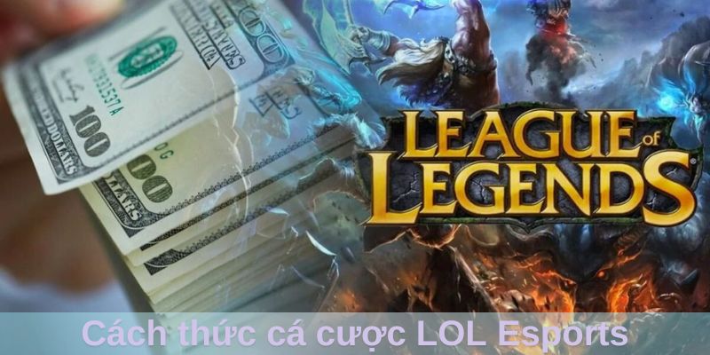 Cách thức cá cược LOL Esports