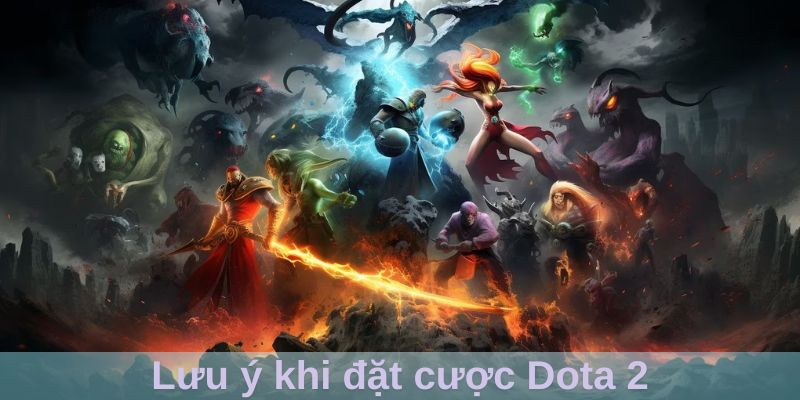 Lưu ý khi đặt cược Dota 2