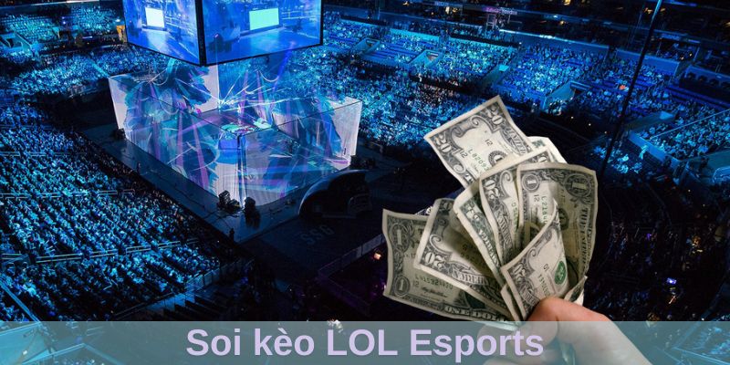 Soi kèo LOL Esports