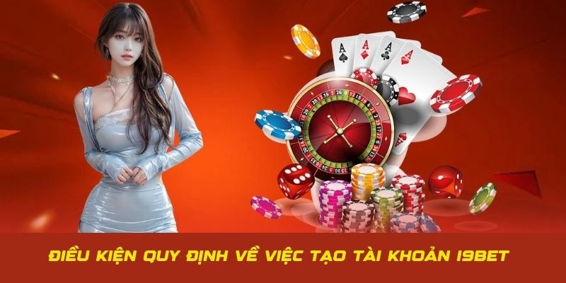 Quy định điều khoản điều kiện tạo acc chơi game tại I9BET