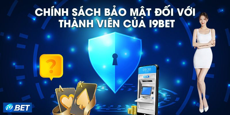 Nội dung của chính sách bảo mật tại i9bet