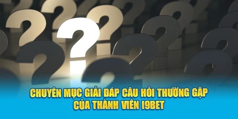 Những FAQ - Câu hỏi liên quan về website i9bet